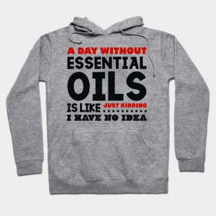 A day without essential oils Hoodie